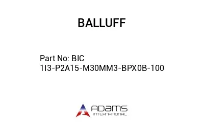 BIC 1I3-P2A15-M30MM3-BPX0B-100									