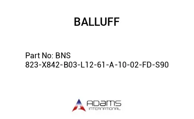 BNS 823-X842-B03-L12-61-A-10-02-FD-S90									
